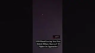 UFO Filmed Leaving Area Near British Military Bases as F-15 Fighter Jet Approaches