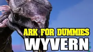 Wyvern from Egg to Adulthood - ARK For Dummies - ARK:Survival Evolved