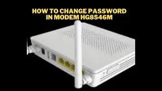 HOW TO CHANGE PASSWORD IN MODEM HG8546M