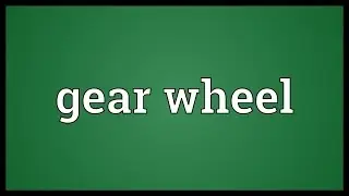 Gear wheel Meaning