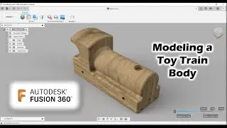 Учебное пособие: Моделирование корпуса игрушечного поезда с помощью Fusion 360
