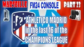FM24 CONSOLE | MARSEILLE | PART 23 | LAST SIXTEEN OF THE CHAMPIONS LEAGUE | FM CONSOLE XBOX GAMEPLAY
