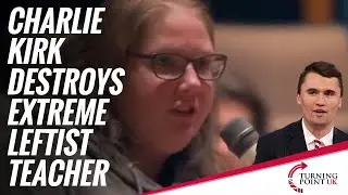 Charlie Kirk Destroys Extreme Leftist Teacher