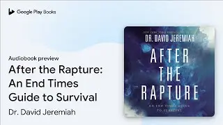 After the Rapture: An End Times Guide to&hellip; by Dr. David Jeremiah &middot; Audiobook preview
