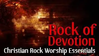 Rock of Devotion | Christian Rock Songs for Daily Faith