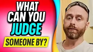 What Can You Judge Someone By