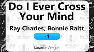 Do I Ever Cross Your Mind - Ray Charles & Bonnie Raitt (Karaoke) [Key: -1]