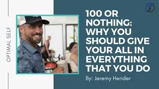 100 or Nothing: Why You Should Give Your All in Everything That You Do