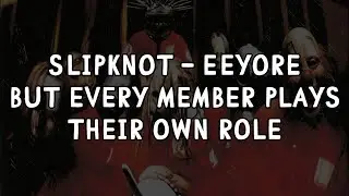 Slipknot - Eeyore but every member plays their own role