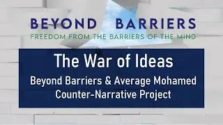 The War of Ideas - Beyond Barriers & Average Mohamed Present Counter-Narratives