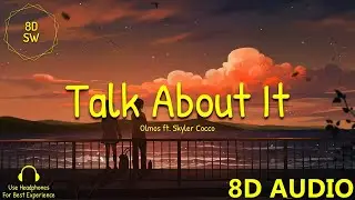 Talk About It - Olmos ft. Skyler Cocco (8D Audio)