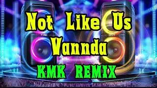 [KMK] NOT LIKE US - VANNDA - Bounce Remix