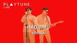 Hadirmu - Eressa (Live from PLAYTUNE VOL.7)