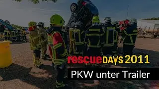 rescueDAYS 2011 - Deggendorf | PKW unter Trailer