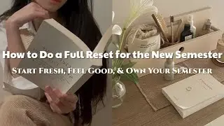How to Do a Full Reset for the New Semester (Mind, Body & Space)