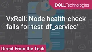 VxRail: Node health-check fails for test 'df_service'