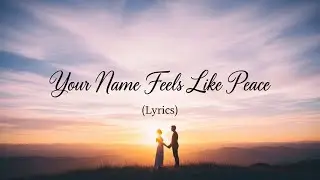 Your Name Feels Like Peace – Heartfelt Romantic Love Song That Feels Calm and Safe (Lyrics Video)