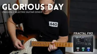 Glorious Day - Passion (Kristian Stanfill) // Electric guitar cover feat the Fractal FM3 + FC6