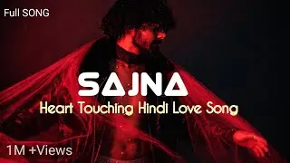 Sajna – Heart Touching Hindi Love Song | Soft Romantic Duet