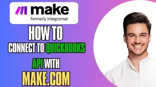 Как подключиться к QuickBooks API с помощью Make.com &mdash; пошаговое руководство! 🚀