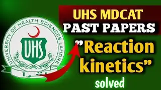 UHS MDCAT Reaction kinetics past papers MCQs solved || MDCAT 2024