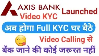 Axis Bank Video KYC Facility Launched|| Axis Bank Full KYC by Video Calling 2020