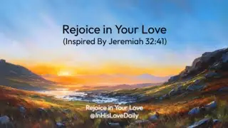Rejoice in Your Love (Jer 32:41)