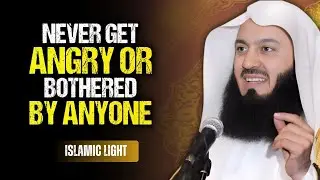 How to Never Get Angry and Not Be Bothered by Anyone || Mufti Menk
