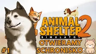 Animal Shelter 2🐾 - OTWIERAMY SCHRONISKO ! 🐾  #1 GAMEPLAY PL