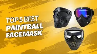 Top 5 Best Paintball Face Mask