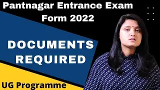 Documents Required for Pantnagar Entrance Exam Form | Pantnagar University Entrance Exam 2022