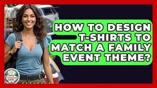 How To Design T-shirts To Match A Family Event Theme? - The Family Getaway Guide