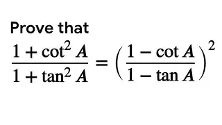 Prove that (1+cot²A)/(1+tan²A)=(1-cotA)²/(1-tanA)²