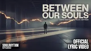 Between Our Souls &mdash; Cinematic Emotional Rock Anthem | SoulRhythm Studio (Official Lyric Video)