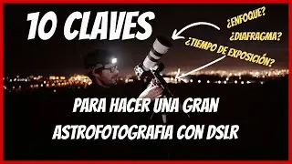 👌10 claves 📌que debes considerar par una buena astrofoto con  DSLR🌌