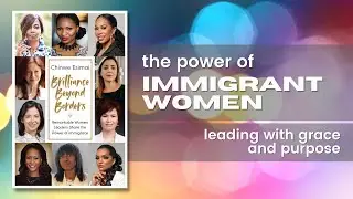 Brilliance Beyond Borders: Remarkable Women Leaders Share the Power of Immigrace