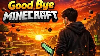 Good Bye Minecraft  😭