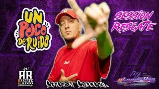 UN POCO DE RUIDO @Updr  FT SESSION RESCATE PROGRAMA #LOQUEHAY EDICI&Oacute;N ESPECIAL 🔥🔥🔥🎧🎧🎧