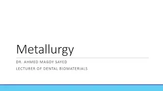 Dental BioMaterials 1 ; Lec 6 ; Metallurgy