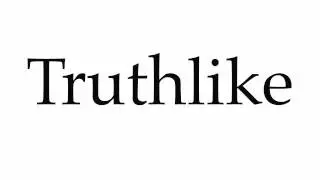How to Pronounce Truthlike
