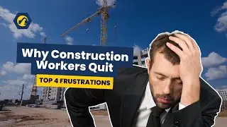 Why Construction Workers Quit  Top 4 Frustrations