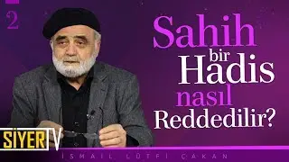 Sahih Bir Hadis Nasıl Reddedilir? | Prof. Dr. İsmail Lütfi Çakan