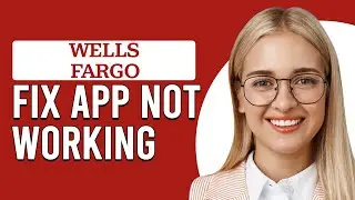 How To Fix Wells Fargo App If It's Not Working (Guide To Fix Wells Fargo App If It's Not Working)