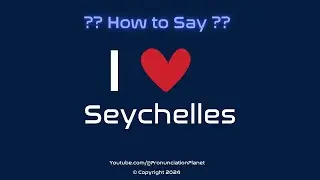 How to Pronounce I ❤️ Seychelles? | How to Say I Love Seychelles in English? | Pronunciation Planet