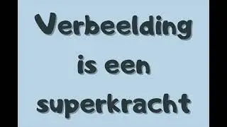 Verbeelding is een superkracht