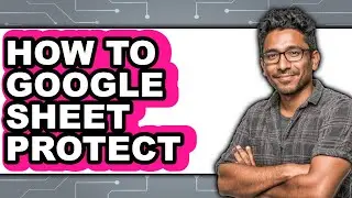 How to Google Sheet Protect (updated)