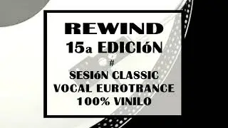 Rewind 15&ordf; Edici&oacute;n # Sesi&oacute;n Classic Vocal Eurotrance 100% Vinilo