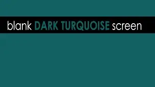 A Blank DARK TURQUOISE that lasts 10 hours in Full HD, 4k #116062