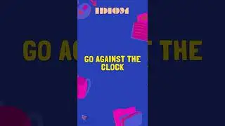 Go against the clock IDIOMS G
