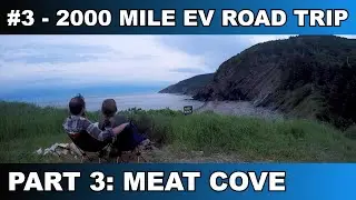 #3 - 2000 Mile Road Trip In An Electric Vehicle - Part 3 - Meat Cove